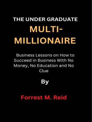 cover image of THE UNDER GRADUATE MULTI-MILLIONAIRE